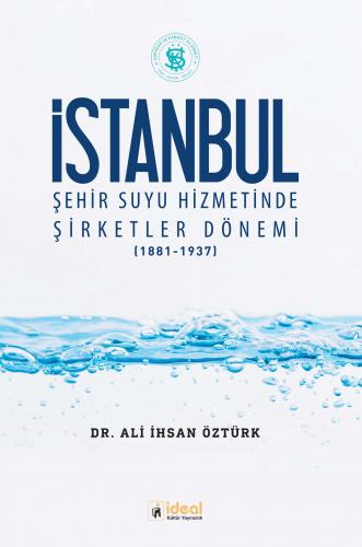 İstanbul Şehir Suyu Hizmetinde Şirketler Dönemi (1881-1937) %30 indiri