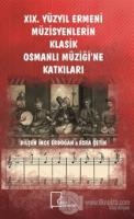 19. Yüzyıl Ermeni Müzisyenlerin Klasik Osmanlı Müziği'ne Katkıları