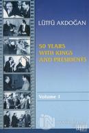 50 Years With Kings and Presidents Volume 1
