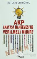 AKP Anayasa Mahkemesi'ne Verilmeli Midir? Neden?