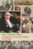 Anmaktan Anlamaya Doğru Atatürk