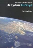 Astronotların Gözüyle Uzaydan Türkiye (Ciltli)