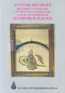 Atatürk Kitaplığı Belediye Yazmaları Cevdet Paşa Yazmaları ve Kur'anı-ı Kerimler Alfabetik Kataloğu