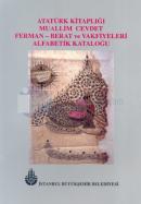 Atatürk Kitaplığı Muallim Cevdet  Ferman - Berat ve Vakfiyeleri Alfabetik Kataloğu