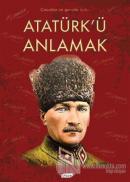 Atatürk'ü Anlamak (Ciltli)
