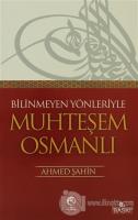 Bilinmeyen Yönleriyle Muhteşem Osmanlı