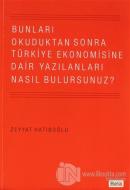 Bunları Okuduktan Sonra Türkiye Ekonomisine Dair Yazılanları Nasıl Bulursunuz?