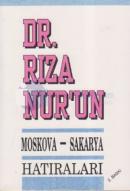 Dr. Rıza Nur'un Moskova - Sakarya Hatıraları