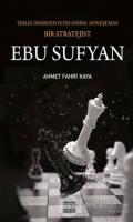 Ebu Sufyan: Tebliğ Dininden Fetih Dinine Dönüşümde Bir Stratejist