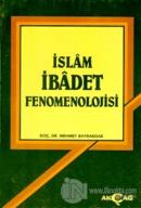İslam İbadet Fenomenolojisi