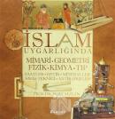 İslam Uygarlığında Mimari, Geometri, Fizik, Kimya, Tıp (Ciltli)