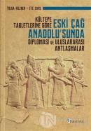 Kültepe Tabletlerine Göre Eski Çağ Anadolu'sunda Diplomasi ve Uluslararası Antlaşmalar