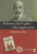 Mehmed Akif'e Göre Dün Bugün Yarın