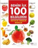 Meyveler-Sebzeler-Besinler - Benim İlk 100 Bilgilerim (Ciltli)
