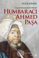 Osmanlı Hizmetinde Bir Mühtedi - Humbaracı Ahmed Paşa
