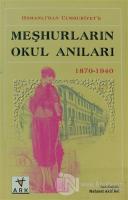 Osmanlı'dan Cumhuriyet'e Meşhurların Okul Anıları (1870 - 1940)