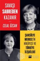 Savaşı Sabreden Kazanır: Şansölye Merkel'in Hikayesi ve Türkiye İlişkileri
