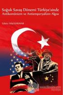 Soğuk Savaş Dönemi Türkiye'sinde Antikomünizm ve Antiemperyalizm Algısı