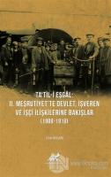 Ta'til-i Eşgal: 2. Meşrutiyet'te Devlet, İşveren ve İşçi İlişkilerine Bakışlar (1908-1918)