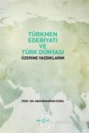 Türkmen Edebiyatı ve Türk Dünyası Üzerine Yazdıklarım