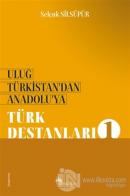 Uluğ Türkistan'dan Anadolu'ya - Türk Destanları 1