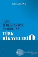 Uluğ Türkistan'dan Anadolu'ya Türk Hikayeleri 1