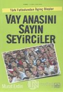 Vay Anasını Sayın Seyirciler Türk Futbolundan İlginç Olaylar
