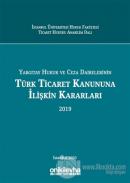 Yargıtay Hukuk ve Ceza Dairelerinin Türk Ticaret Kanununa İlişkin Kararları (2019) (Ciltli)