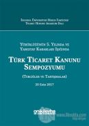 Yürürlüğünün 5. Yılında ve Yargıtay Kararları Işığında Türk Ticaret Kanunu Sempozyumu (Ciltli)
