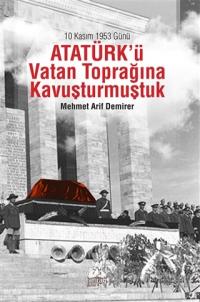 10 Kasım 1953 Günü Atatürk'ü Vatan Toprağına Kavuşturmuştuk