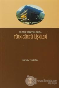 11-13. Yüzyıllarda Türk-Gürcü İlişkileri %15 indirimli İbrahim Tellioğ