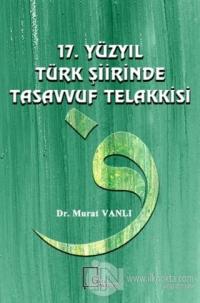17. Yüzyıl Türk Şiirinde Tasavvuf Telakkisi (Ciltli)