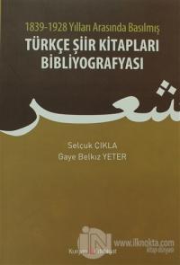 1839 - 1928 Yılları Arasında Basılmış Türkçe Şiir Kitapları Bibliyografyası