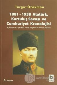 1881-1938 Atatürk, Kurtuluş Savaşı ve Cumhuriyet Kronolojisi Açıklamal