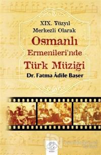 19. Yüzyıl Merkezli Olarak Osmanlı Ermenileri'nde Türk Müziği
