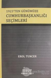 1923'ten Günümüze Cumhurbaşkanlığı Seçimleri Erol Tuncer