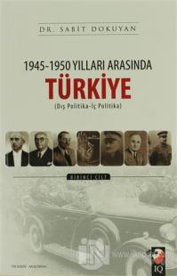 1945 - 1950 Yılları Arasında Türkiye Cilt: 1