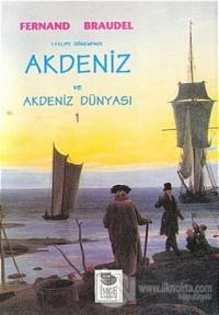 2. Felipe Dönemi'nde Akdeniz ve Akdeniz Dünyası Cilt: 1