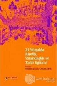 21. Yüzyılda Kimlik, Vatandaşlık ve Tarih Eğitimi