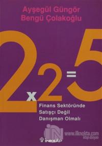 2x2=5 Finans Sektöründe Satışçı Değil Danışman Olmalı