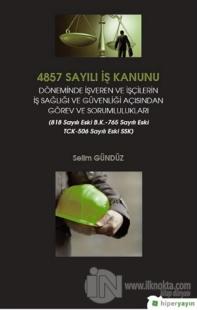 4857 Sayılı İş Kanunu Döneminde İşveren ve İşçilerin İş Sağlığı ve Güvenliği Açısından Görev ve Sorumlulukları