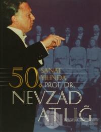 50. Sanat Yılında Prof. Dr. Nevzad Atlığ (Ciltli)