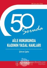 50 Soruda Aile Hukukunda Kadının Yasal Hakları