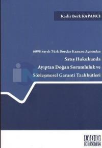 6098 Sayılı Türk Borçlar Kanunu Açısından Satış Hukukunda Ayıptan Doğan Sorumluluk ve Sözleşmesel Ga