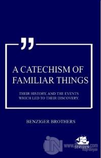 A Catechism Of Familiar Things