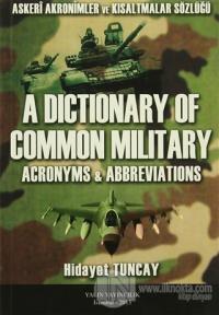 A Dictionary Of Common Milit Ary / Askeri Akronimler ve Kısaltmalar Sözlüğü