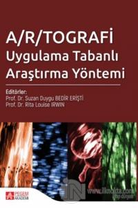 A/R/TOGRAFİ Uygulama Tabanlı Araştırma Yöntemi