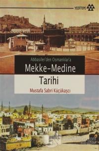 Abbasiler'den Osmanlılar'a Mekke-Medine Tarihi