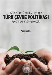 AB'ye Tam Üyelik Sürecinde Türk Çevre Politikası