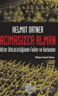Acımasızca Alman Hitler Diktatörlüğünde Failler ve Kurbanlar Helmut Or
